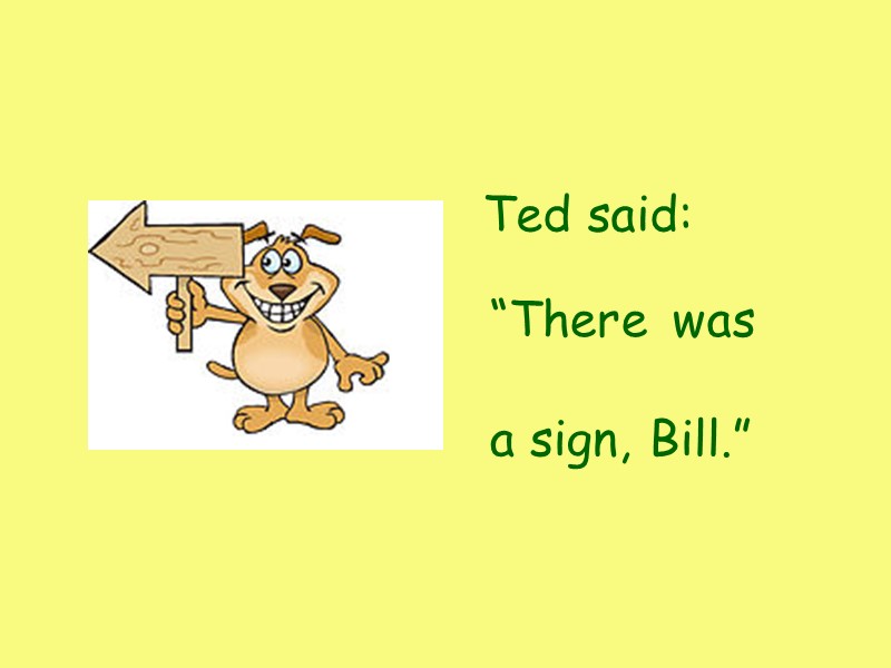 Ted said: “There was a sign, Bill.”